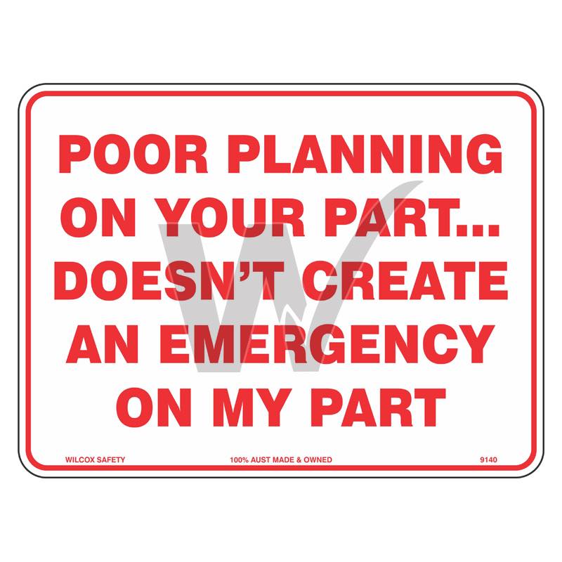 Fun Sign - Poor Planning On Your Part Doesn't Create An Emergency On My Part
