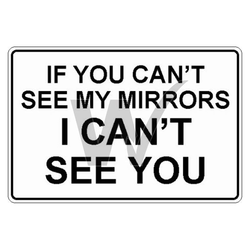 Vehicle Sign - If You Can't See My Mirrors I Can't See You